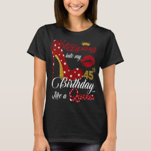 Stepping Into My 45th Birthday Like A Queen 45 Yea T-Shirt