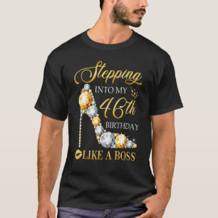 Stepping Into My 46th Birthday Like A Boss Bday  W T-Shirt