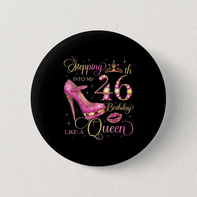 Stepping Into My 46th Birthday Like Queen 46 Years Button (Front)