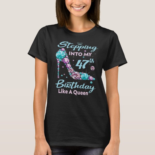Stepping Into My 47th Birthday Like A Queen Birthd T-Shirt (Front)