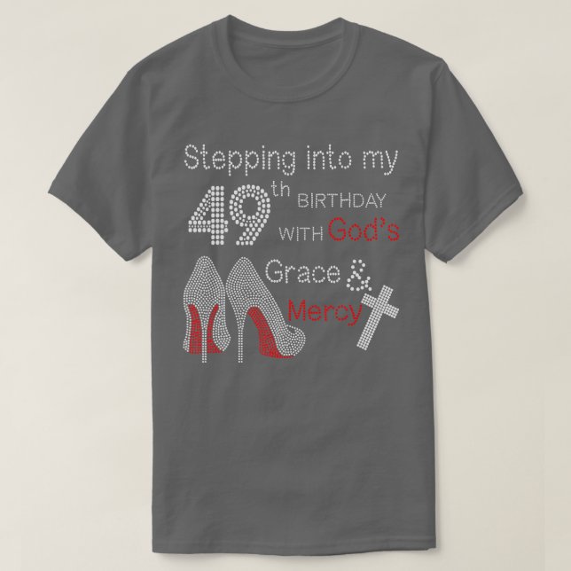 Stepping Into My 49th Birthday With Gods Grace And T-Shirt (Design Front)