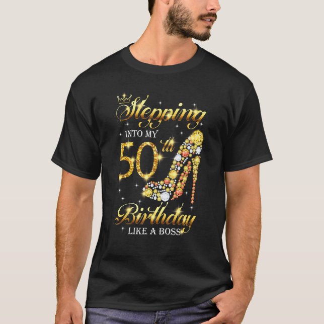 Stepping Into My 50 Birthday Like A Boss 50th B Da T-Shirt (Front)