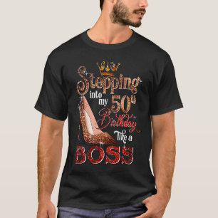 Stepping Into My 50th Birthday Like A Boss 50 Yea T-Shirt