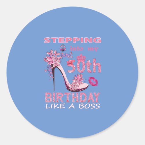 Stepping into my 50th birthday like a boss classic round sticker