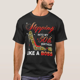 Stepping Into My 50th Birthday Like A Boss T-Shirt