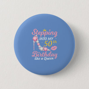 Stepping Into My 50th Birthday Like A Queen Button