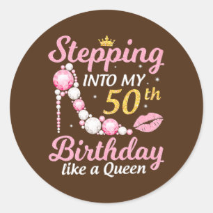 Stepping Into My 50th Birthday Like A Queen Happy Classic Round Sticker