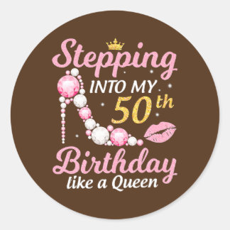 Stepping Into My 50th Birthday Like A Queen Happy Classic Round Sticker