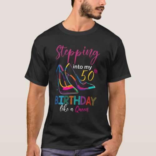 Stepping Into My 50Th Birthday Like A Queen Heel H T_Shirt