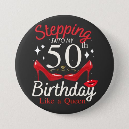 Stepping Into My 50th Birthday Like A Queen Round Button