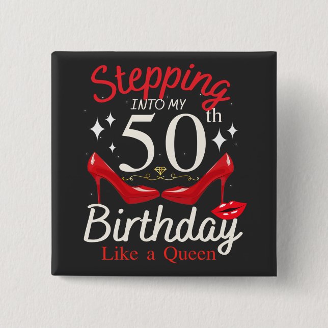 Stepping Into My 50th Birthday Like A Queen Square Button (Front)