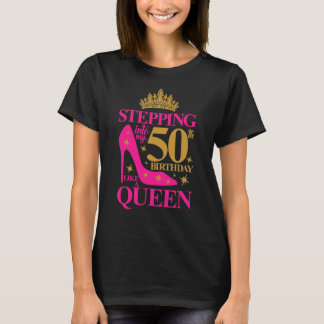Stepping into my 50th Birthday like a queen. T-Shirt