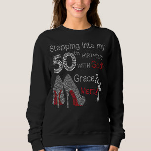 Stepping Into My 50th Birthday With God's Grace An Sweatshirt