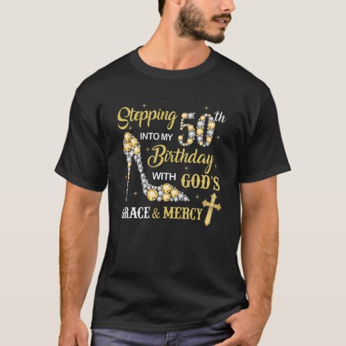 Stepping Into My 50Th Birthday With Gods Grace An T_Shirt