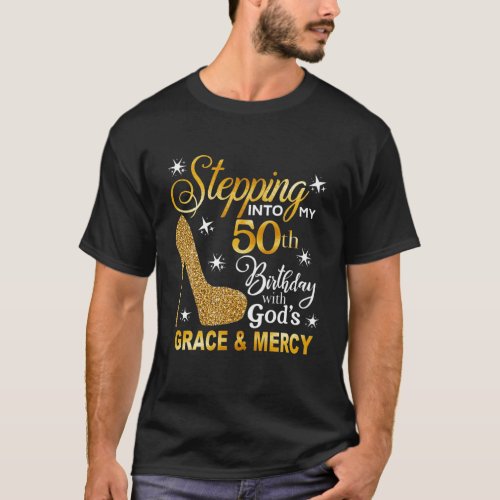 Stepping Into My 50Th Birthday With Gods Grace An T_Shirt