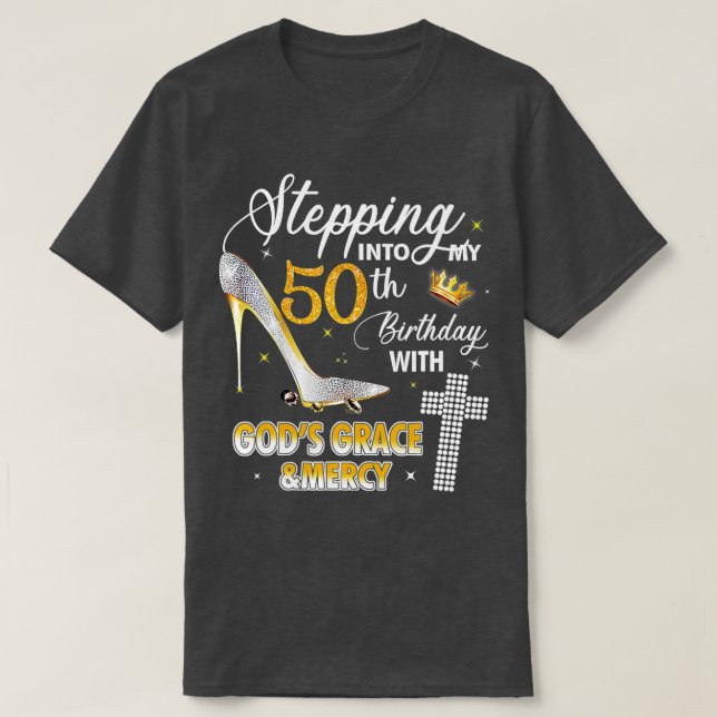 Stepping Into My 50th Birthday With Gods Grace And T-Shirt (Design Front)
