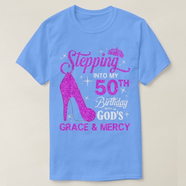 Stepping Into My 50th Birthday With Gods Grace And T-Shirt (Design Front)