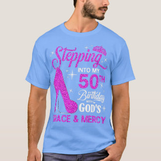 Stepping Into My 50th Birthday With Gods Grace And T-Shirt