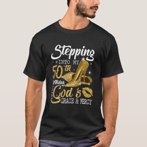 Stepping Into My 50Th Birthday With Gods Grace T_Shirt