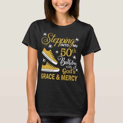 Stepping Into My 50th Birthday With Gods Grace   T_Shirt