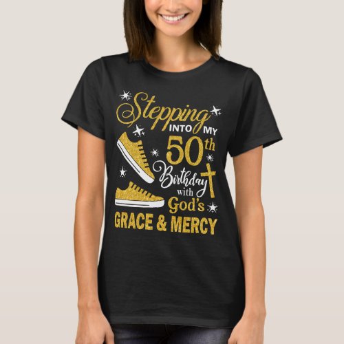 Stepping Into My 50th Birthday With Gods Grace   T_Shirt