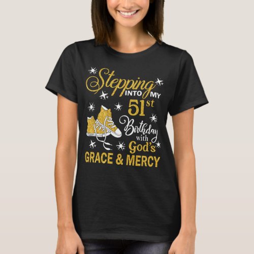 Stepping Into My 51st Birthday With Gods Grace   T_Shirt