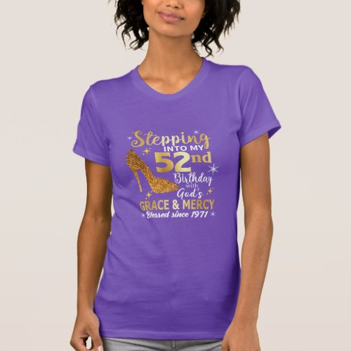 Stepping into my 52nd birthday with gods grace  T_Shirt