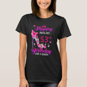 Stepping Into My 53rd Birthday Like A Queen Happy  T-Shirt