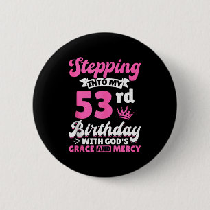 Stepping Into My 53rd Birthday With Gods Grace And Button