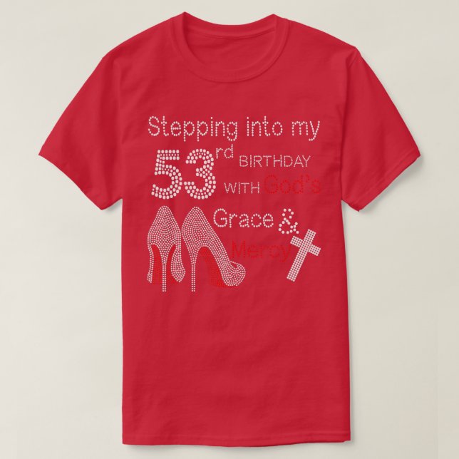 Stepping Into My 53rd Birthday With Gods Grace And T-Shirt (Design Front)