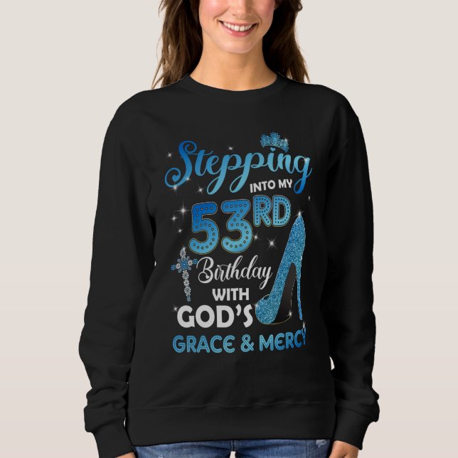 Stepping Into My 53rd Birthday with God's Grace &  Sweatshirt (Front)