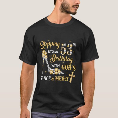 Stepping Into My 53Rd With GodS Grace And Mercy T_Shirt