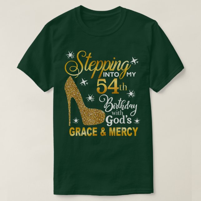 Stepping Into My 54th Birthday With Gods Grace And T-Shirt (Design Front)