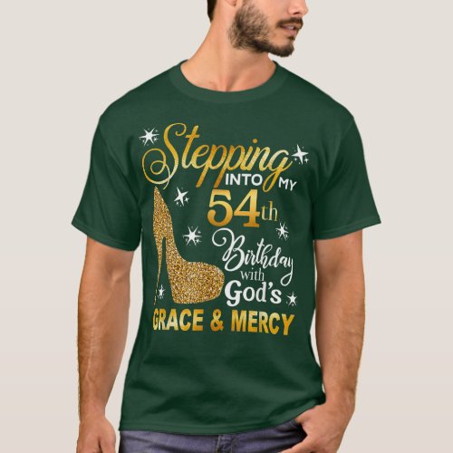 Stepping Into My 54th Birthday With Gods Grace And T_Shirt