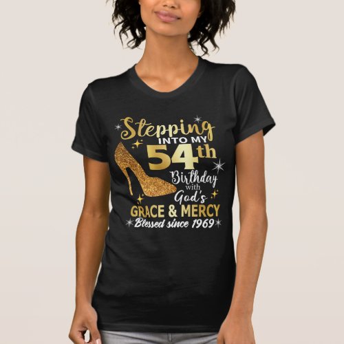 Stepping into my 54th birthday with gods grace T_Shirt