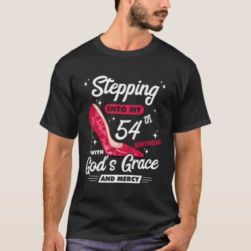 Stepping Into My 54Th With GodS Grace And Mercy T_Shirt