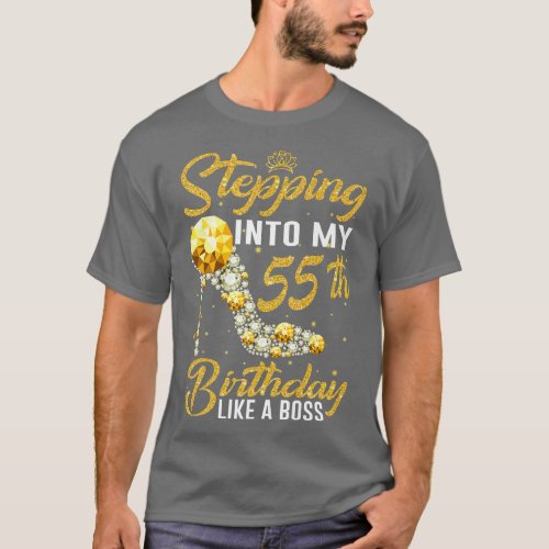 Stepping into my 55th Birthday Like A Boss crown s T_Shirt