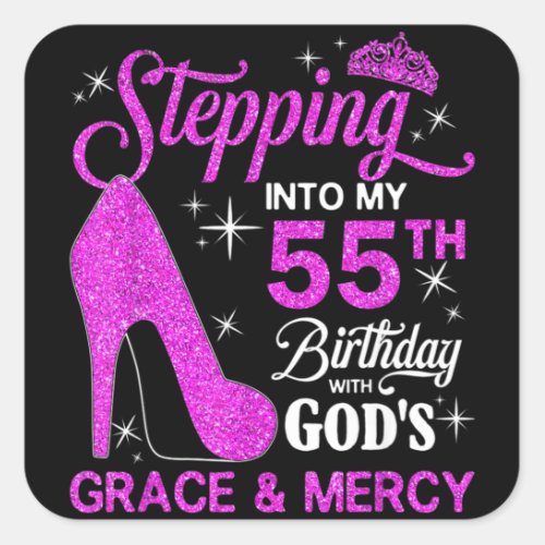 Stepping Into My 55th Birthday With Gods Grace An Square Sticker