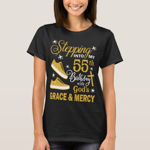 Stepping Into My 55th Birthday With Gods Grace   T_Shirt
