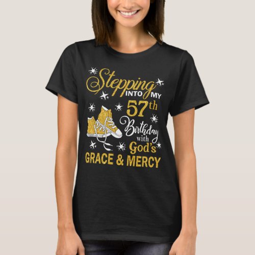 Stepping Into My 57th Birthday With Gods Grace   T_Shirt