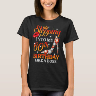 Stepping Into My 60th Birthday Like A Boss Bday W T-Shirt