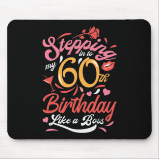 Stepping into my 60th Birthday Like A Boss Mouse Pad