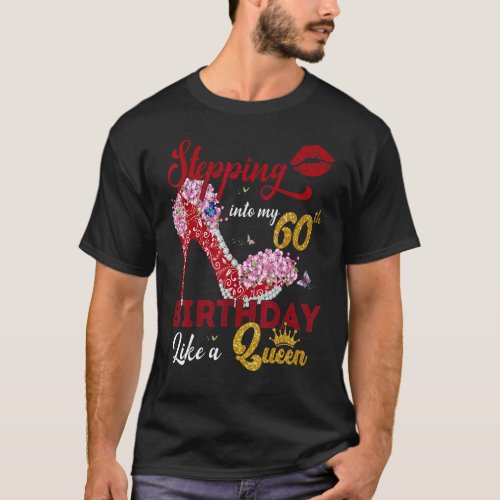 Stepping Into My 60th Birthday Like A Queen 60 Yea T_Shirt