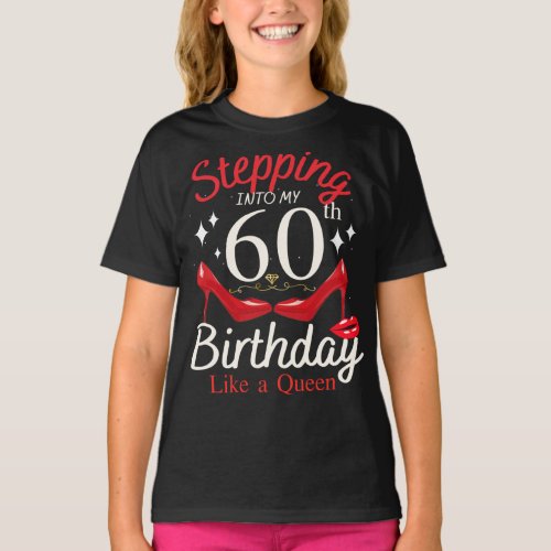 Stepping Into My 60th Birthday Like A Queen Girl T_Shirt