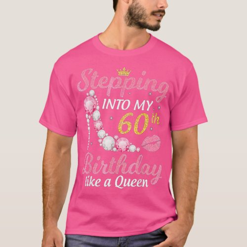 Stepping Into My 60th Birthday Like A Queen Happy  T_Shirt