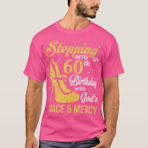 Stepping Into My 60th Birthday With God's Grace An T-Shirt