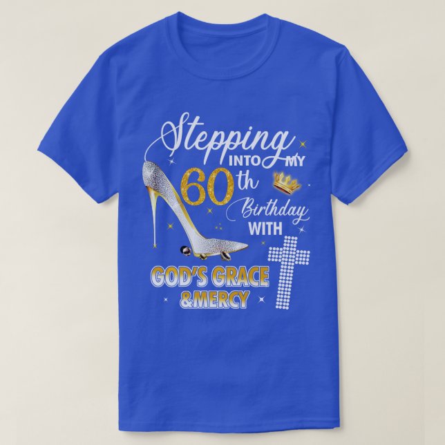 Stepping Into My 60th Birthday With Gods Grace And T-Shirt (Design Front)