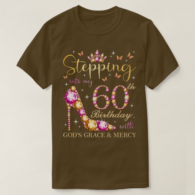 Stepping Into My 60th Birthday With Gods Grace & M T-Shirt (Design Front)