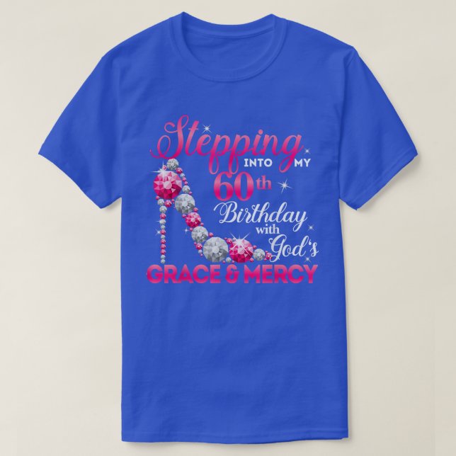 Stepping Into My 60th Birthday With Gods Grace & M T-Shirt (Design Front)