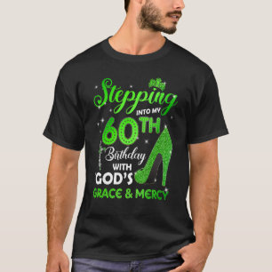 Stepping Into My 60th Birthday With GODs Grace & M T-Shirt